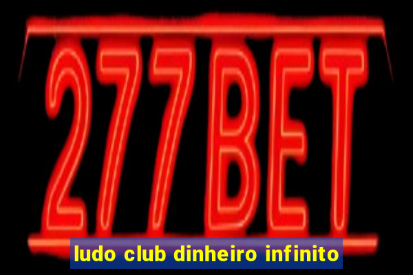 ludo club dinheiro infinito